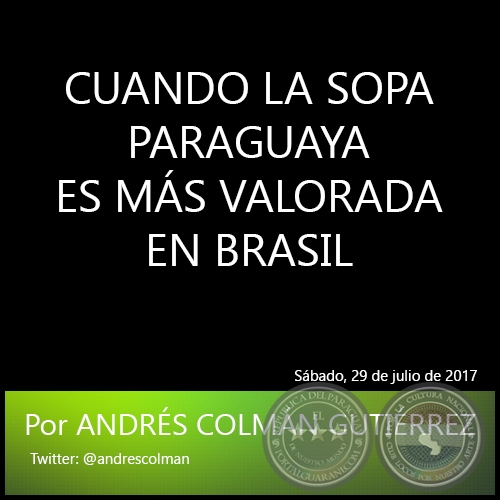 CUANDO LA SOPA PARAGUAYA ES MS VALORADA EN BRASIL - Por ANDRS COLMN GUTIRREZ
